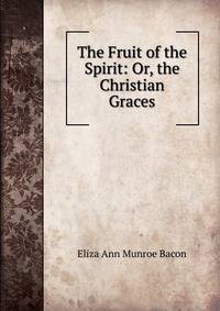The Fruit of the Spirit: Or, the Christian Graces