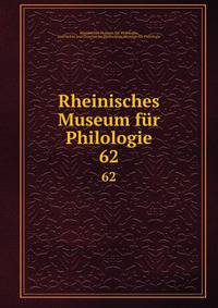 Rheinisches Museum fr Philologie. 62