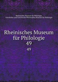 Rheinisches Museum fr Philologie. 49