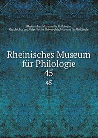 Rheinisches Museum fr Philologie. 45