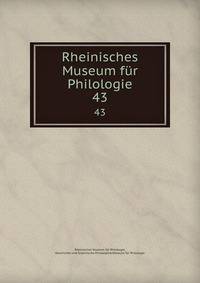 Rheinisches Museum fr Philologie. 43
