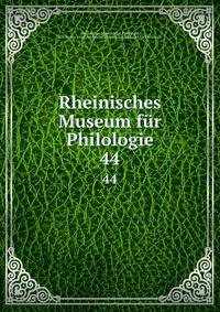 Rheinisches Museum fr Philologie. 44