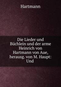 Die Lieder und Buchlein und der arme Heinrich von Hartmann von Aue, herausg. von M. Haupt: Und .