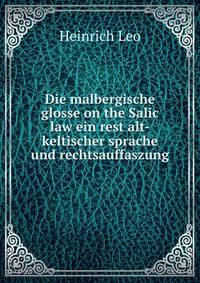 Die malbergische glosse on the Salic law ein rest alt-keltischer sprache und rechtsauffaszung