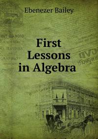 First Lessons in Algebra .