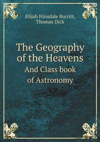 The Geography of the Heavens. And Class book of Astronomy