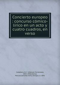 Concierto europeo : concurso comico-lirico en un acto y cuatro cuadros, en verso