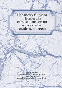Habanos y filipinos : humorada comico-lirica en un acto y cuatro cuadros, en verso