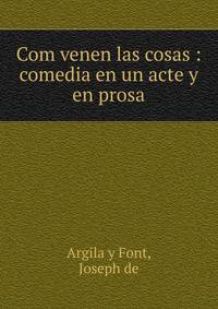 Com venen las cosas : comedia en un acte y en prosa