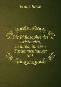 Die Philosophie des Aristoteles, in ihrem inneren Zusammenhange: Mit .