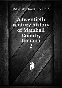 A twentieth century history of Marshall County, Indiana. 2