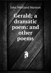 Gerald; a dramatic poem: and other poems