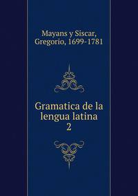 Gramatica de la lengua latina. 2