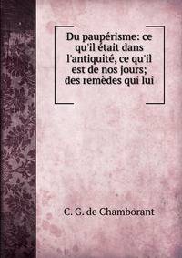 Du paup?risme: ce qu'il ?tait dans l'antiquit?, ce qu'il est de nos jours; des rem?des qui lui .