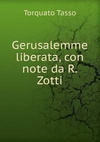 Gerusalemme liberata, con note da R. Zotti