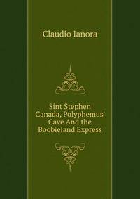 Sint Stephen Canada, Polyphemus' Cave And the Boobieland Express
