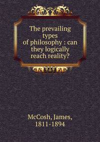 The prevailing types of philosophy : can they logically reach reality?