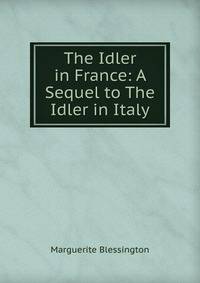 The Idler in France: A Sequel to The Idler in Italy