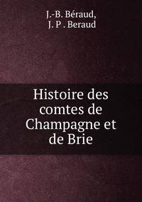 Histoire des comtes de Champagne et de Brie