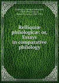 Relliqui? philologic?: or, Essays in comparative philology