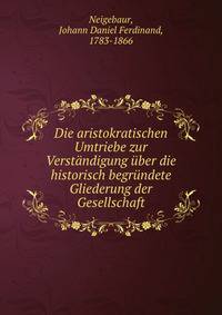 Die aristokratischen Umtriebe zur Verstandigung uber die historisch begrundete Gliederung der Gesellschaft