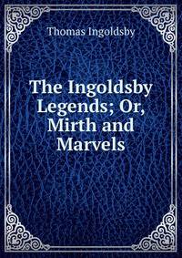 The Ingoldsby Legends; Or, Mirth and Marvels