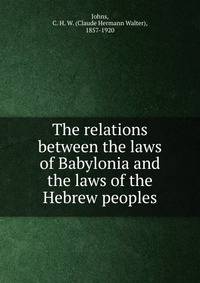 The relations between the laws of Babylonia and the laws of the Hebrew peoples