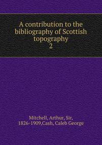 A contribution to the bibliography of Scottish topography. 2