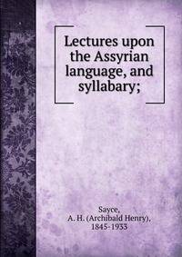 Lectures upon the Assyrian language, and syllabary;