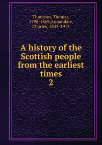 A history of the Scottish people from the earliest times. 2