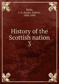 History of the Scottish nation. 3