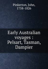Early Australian voyages : Pelsart, Tasman, Dampier