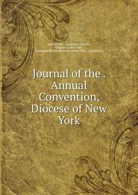 Journal of the . Annual Convention, Diocese of New York