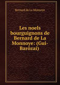 Les noels bourguignons de Bernard de La Monnoye: (Gui-Barozai)