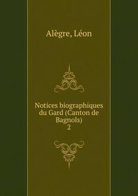 Notices biographiques du Gard (Canton de Bagnols). 2