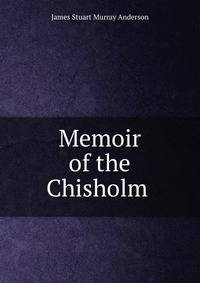 Memoir of the Chisholm .