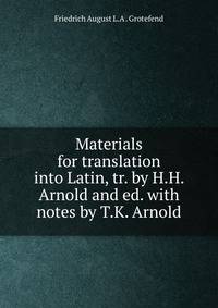 Materials for translation into Latin, tr. by H.H. Arnold and ed. with notes by T.K. Arnold