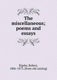 The miscellaneous; poems and essays