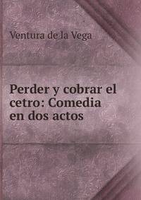 Perder y cobrar el cetro: Comedia en dos actos