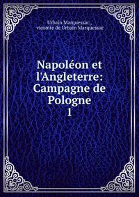 Napol?on et l'Angleterre: Campagne de Pologne