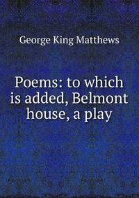Poems: to which is added, Belmont house, a play