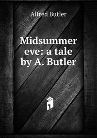 Midsummer eve: a tale by A. Butler.