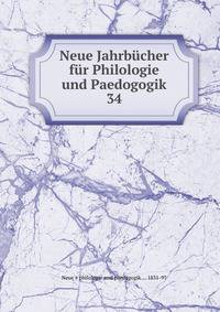 Neue Jahrbcher fr Philologie und Paedogogik. 34