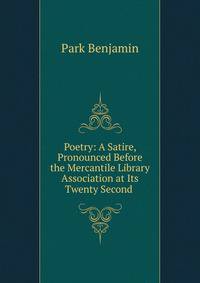 Poetry: A Satire, Pronounced Before the Mercantile Library Association at Its Twenty Second .