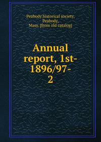 Annual report, 1st- 1896/97-. 2