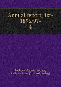 Annual report, 1st- 1896/97-. 4