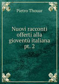 Nuovi racconti offerti alla giovent italiana. pt. 2