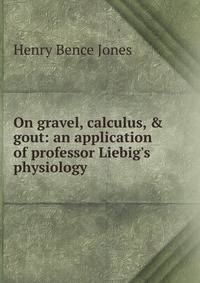 On gravel, calculus, &amp; gout: an application of professor Liebig's physiology