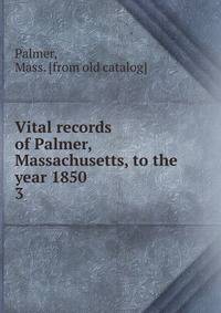 Vital records of Palmer, Massachusetts, to the year 1850. 3