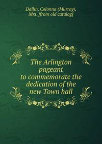 The Arlington pageant to commemorate the dedication of the new Town hall